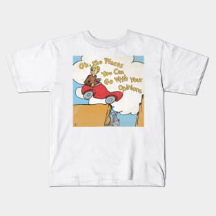 The Places You Can Go with Your Opinion Kids T-Shirt